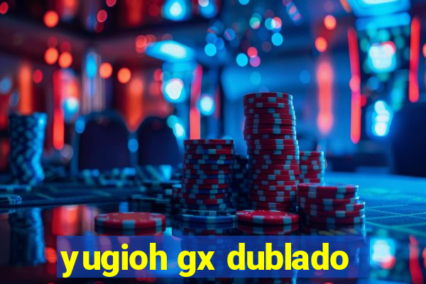 yugioh gx dublado